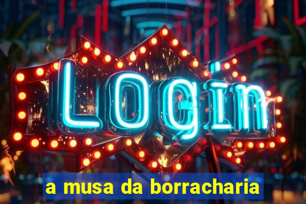 a musa da borracharia